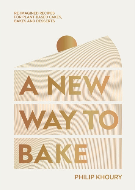 New Way to Bake, Re-imagined Recipes for Plant-based Cakes, Bakes and Desserts