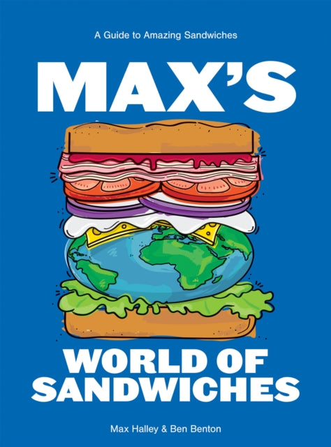 Max's World of Sandwiches, A Guide to Amazing Sandwiches 9781784886004 Max Halley