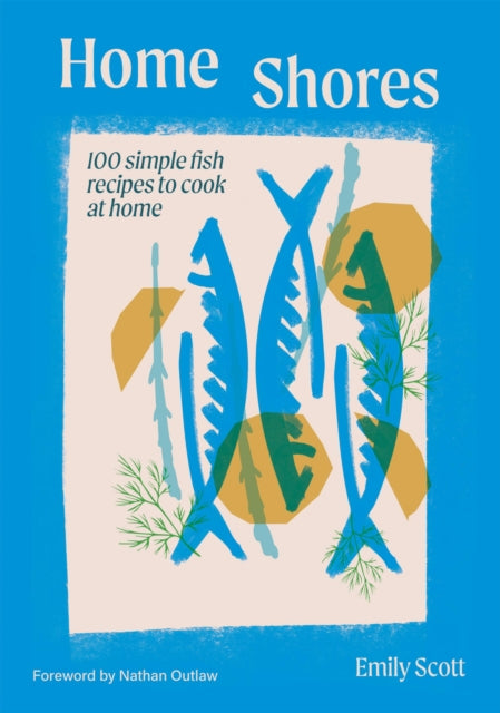 Home Shores, 100 Simple Fish Recipes to Cook at Home
