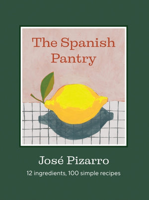 Spanish Pantry, 12 Ingredients, 100 Simple Recipes