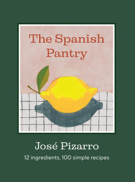 Spanish Pantry, 12 Ingredients, 100 Simple Recipes