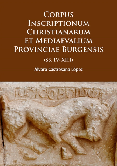 Book cover of: Corpus Inscriptionum Christianarum et Mediaevalium Provinciae Burgensis. By: Álvaro Castresana López