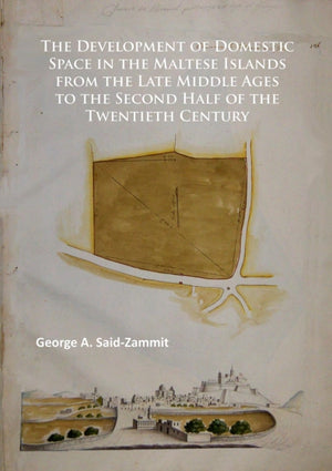 Development of Domestic Space in the Maltese Islands from the Late Middle Ages to the Second Half of the Twentieth Century