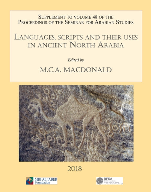 Book cover of: Languages, scripts and their uses in ancient North Arabia: Papers from the Special Session of the Seminar for Arabian Studies held on 5 August 2017. By: M. C. A. Macdonald