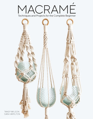 Macrame, Techniques and Projects for the Compete Beginner