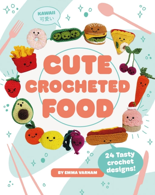 Book cover of: Cute Crocheted Food. By: Emma Varnam