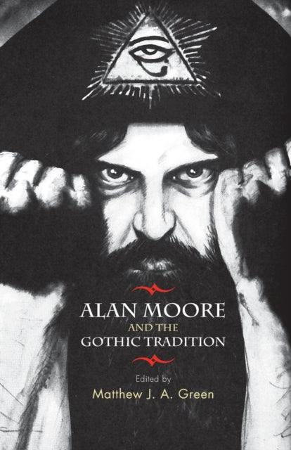 Book cover of: Alan Moore and the Gothic Tradition. By: Matthew J. A. Green