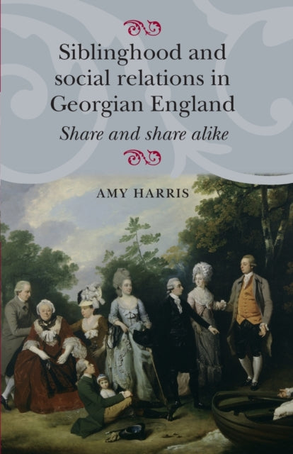 Book cover of: Siblinghood and Social Relations in Georgian England. By: Amy Harris