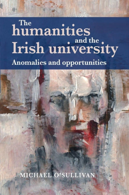 Book cover of: Humanities and the Irish University. By: Michael O'Sullivan
