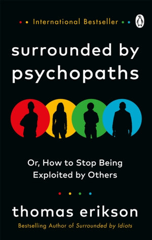 Surrounded by Psychopaths, or, How to Stop Being Exploited by Others