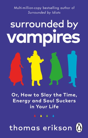 Surrounded by Vampires, Or, How to Slay the Time, Energy and Soul Suckers in Your Life