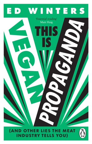 This Is Vegan Propaganda, (And Other Lies the Meat Industry Tells You)