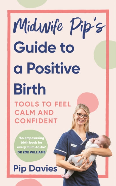Book cover of: Midwife Pip’s Guide to a Positive Birth. By: Pip Davies
