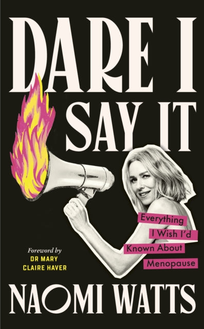 Dare I Say It, Everything I Wish I’d Known about Menopause 9781785045462 Naomi          Dddwp          89980 Watts