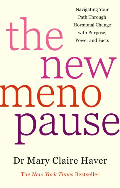 New Menopause, Navigating Your Path Through Hormonal Change with Purpose, Power and the Facts