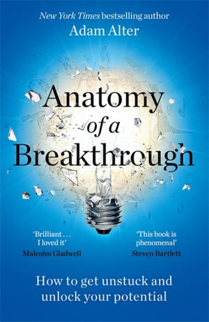 Anatomy of a Breakthrough, How to get unstuck and unlock your potential