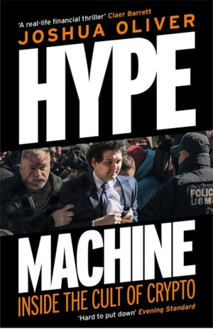 Hype Machine: Inside the Cult of Crypto, 'Hard to put down' EVENING STANDARD