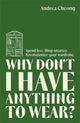 Book cover of: Why Don't I Have Anything to Wear?. By: Andrea Cheong