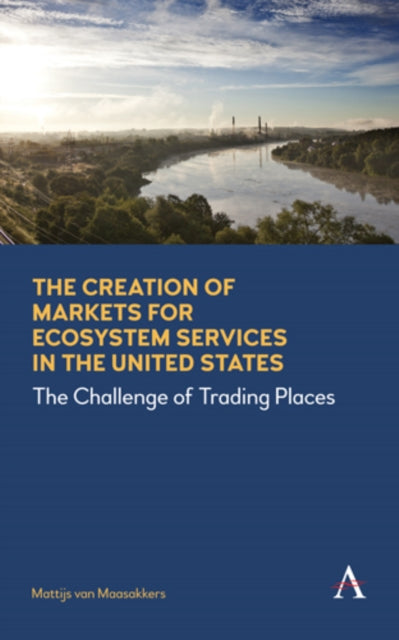 Book cover of: Creation of Markets for Ecosystem Services in the United States. By: Mattijs van Maasakkers