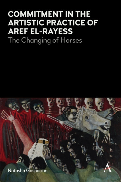 Book cover of: Commitment in the Artistic Practice of Aref El-Rayess. By: Natasha Gasparian