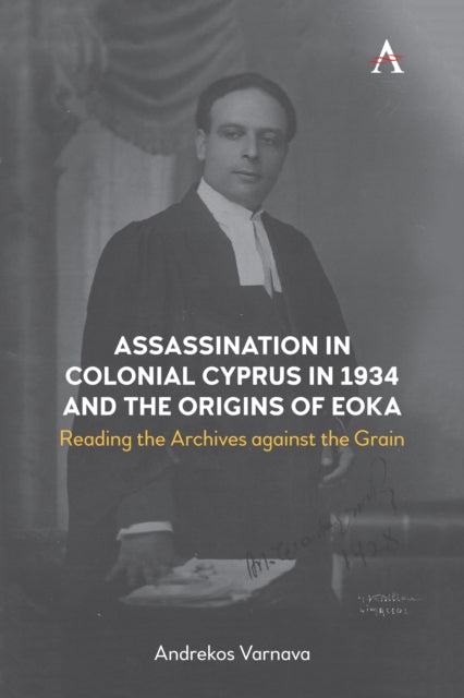 Book cover of: Assassination in Colonial Cyprus in 1934 and the Origins of EOKA. By: Andrekos Varnava