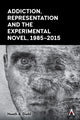 Book cover of: Addiction, Representation and the Experimental Novel, 1985–2015. By: Heath A. Diehl