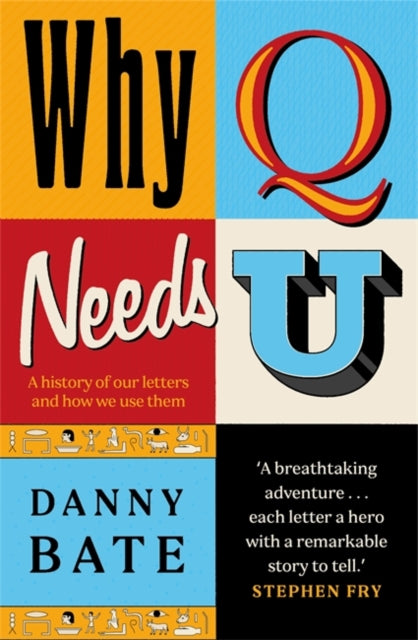 Why Q Needs U, A history of our letters and how we use them 9781785307430 BATE, DANNY