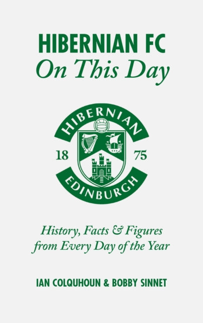 Book cover of: Hibernian FC On This Day. By: Ian Colquhoun