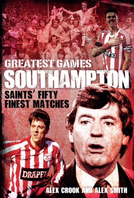 Book cover of: Southampton Greatest Games. By: Alex Crook