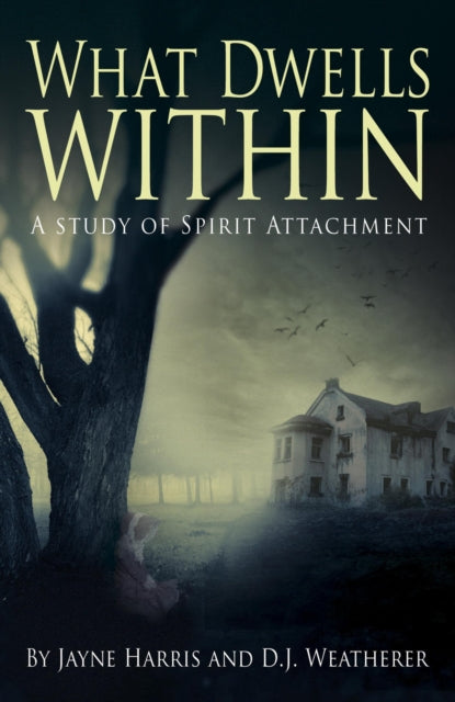 Book cover of: What Dwells Within: A Study of Spirit Attachment. By: Jayne Harris