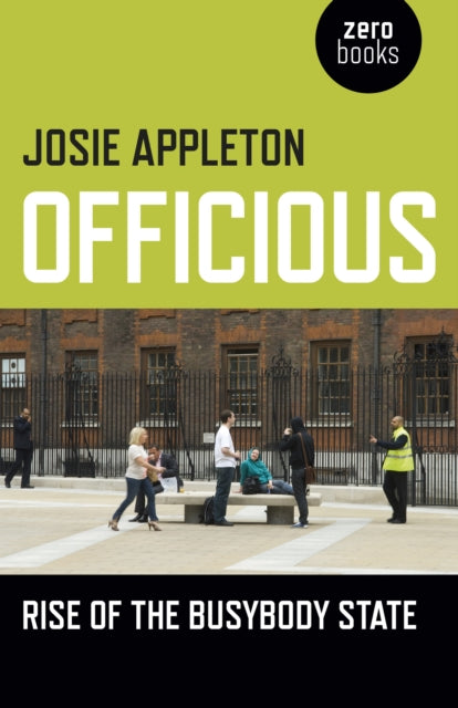 Book cover of: Officious – Rise of the busybody state. By: Josie Appleton