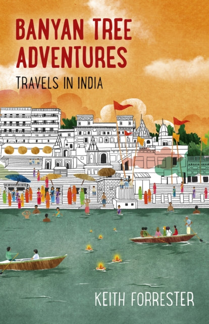 Book cover of: Banyan Tree Adventures: Travels in India. By: Keith Forrester