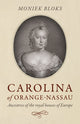 Book cover of: Carolina of Orange-Nassau. By: Moniek Bloks