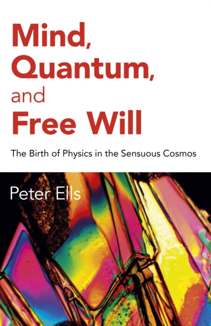 Book cover of: Mind, Quantum, and Free Will. By: Peter Ells