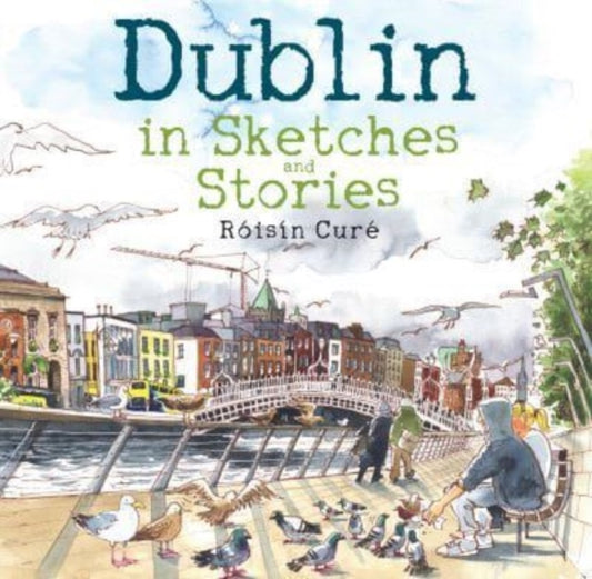 Book cover of: Dublin in Sketches and Stories. By: Róisín Curé