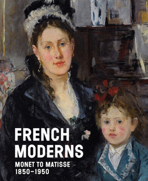 French Moderns, Monet to Matisse 1850–1950