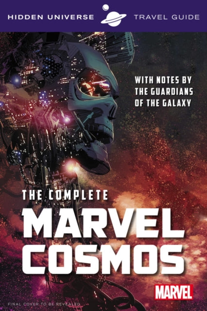 Book cover of: Hidden Universe Travel Guide - The Complete Marvel Cosmos