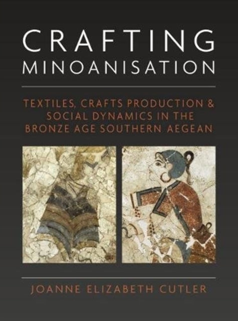 Book cover of: Crafting Minoanisation. By: Joanne Cutler