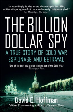 Billion Dollar Spy, A True Story of Cold War Espionage and Betrayal