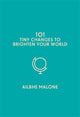 101 Tiny Changes to Brighten Your World 9781785785726 Ailbhe Malone