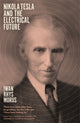 Book cover of: Nikola Tesla and the Electrical Future. By: Iwan Rhys Morus