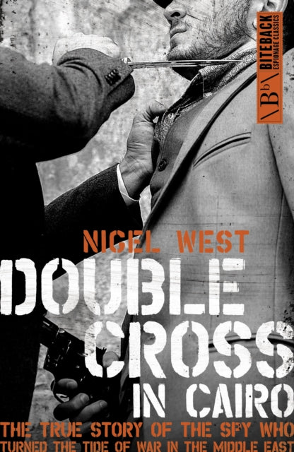Double Cross in Cairo, The True Story of the Spy Who Turned the Tide of War in the Middle East