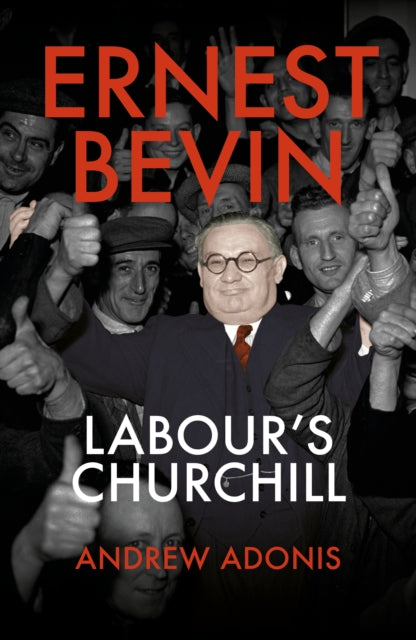Ernest Bevin, Labour's Churchill 9781785905988 Andrew Adonis