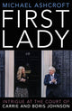 First Lady, Intrigue at the Court of Carrie and Boris Johnson 9781785907500 Michael Ashcroft