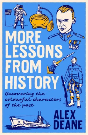 More Lessons from History, Uncovering the colourful characters of the past