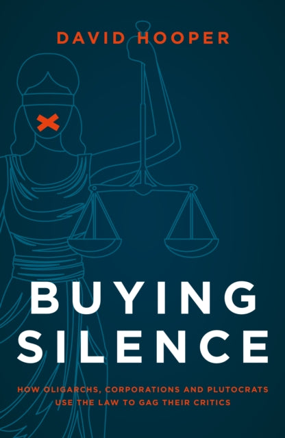 Buying Silence, How oligarchs, corporations and plutocrats use the law to gag their critics