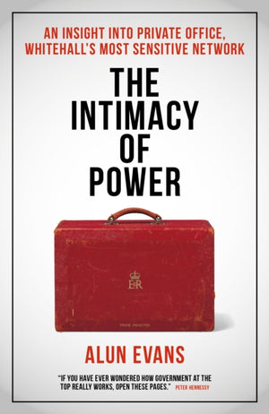 Intimacy of Power, An insight into private office, Whitehall's most sensitive network