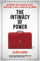 Intimacy of Power, An insight into private office, Whitehall's most sensitive network 9781785908323 Alun Evans