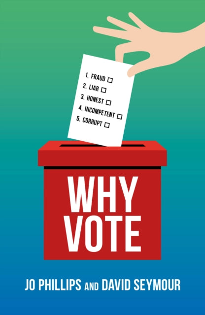 Why Vote, How to make your voice heard in a world of broken politics 9781785908613 Jo Phillips