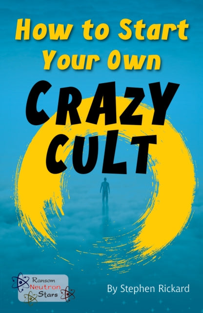 Book cover of: How to Start Your Own Crazy Cult. By: Stephen Rickard, Royalties, Stephen